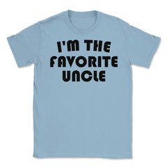 Funny I'm The Favorite Uncle Nephew Niece Appreciation graphic Unisex - Light Blue