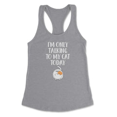 Funny Cat Lover Introvert I'm Only Talking To My Cat Today product - Heather Grey