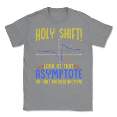 Holy Shift Look at the Asymptote Math Funny Holy Shift Math graphic - Grey Heather