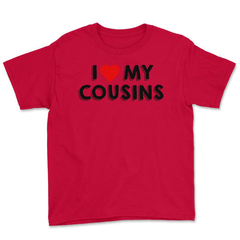Funny I Love My Cousins Family Reunion Gathering Party print Youth Tee - Red