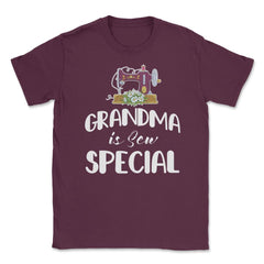 Funny Sewing Grandmother Grandma Is Sew Special Humor design Unisex - Maroon