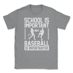 Baseball School Is Important Baseball Importanter Funny design Unisex - Grey Heather