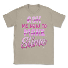 Ask me how to make Slime Funny Slime Design Gift graphic Unisex - Cream