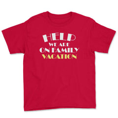 Funny Help We Are On Family Vacation Reunion Gathering graphic Youth - Red