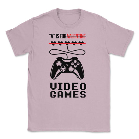 V Is For Video Games Valentine Video Game Funny graphic Unisex T-Shirt - Light Pink