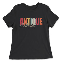 Antiques Collecting Color Lettering for Antique Collector product - Women's Relaxed Tee - Black