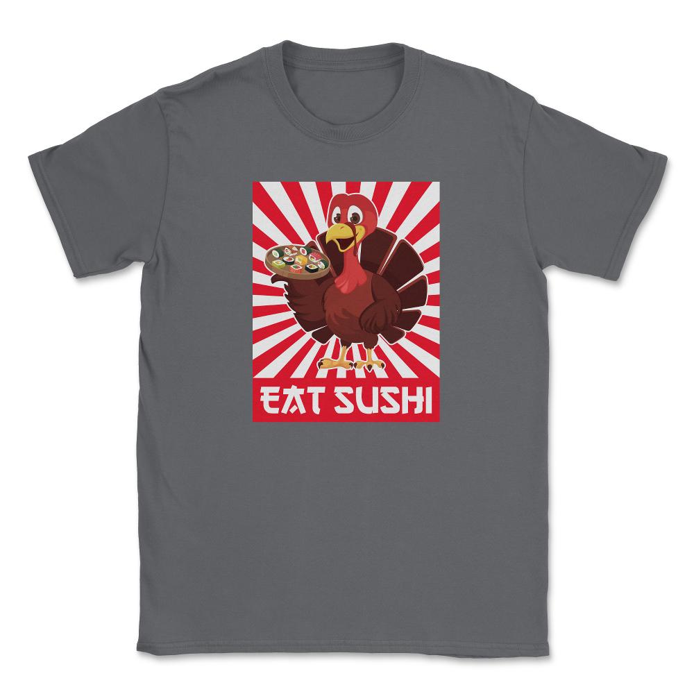 Eat Sushi Funny Thanksgiving Japanese Turkey design Unisex T-Shirt