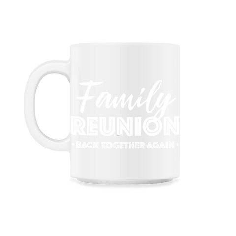 Family Reunion Gathering Parties Back Together Again graphic 11oz Mug - White