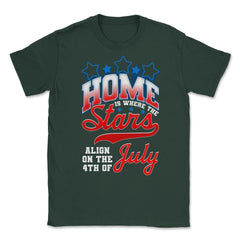 Home is where the Stars Align on the 4th of July print Unisex T-Shirt - Forest Green