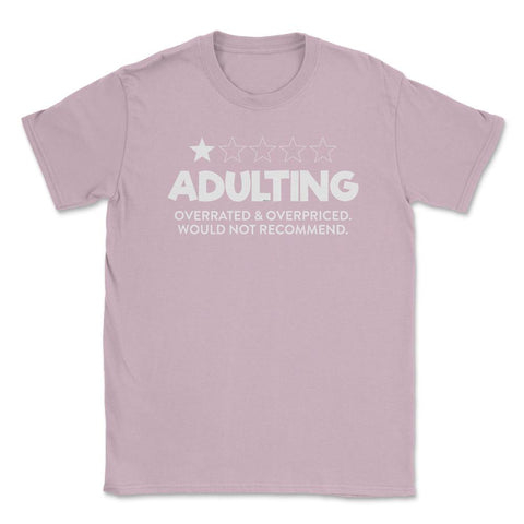 Funny Adulting Overrated Overpriced Sarcastic Humor graphic Unisex - Light Pink