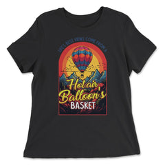 Life’s Best Views Come from a Hot Air Balloon’s Basket design - Women's Relaxed Tee - Black