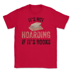 Funny Bookworm Saying It's Not Hoarding If It's Books Humor design - Red