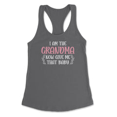 Funny I Am The Grandma Now Give Me That Baby Grandmother design - Dark Grey