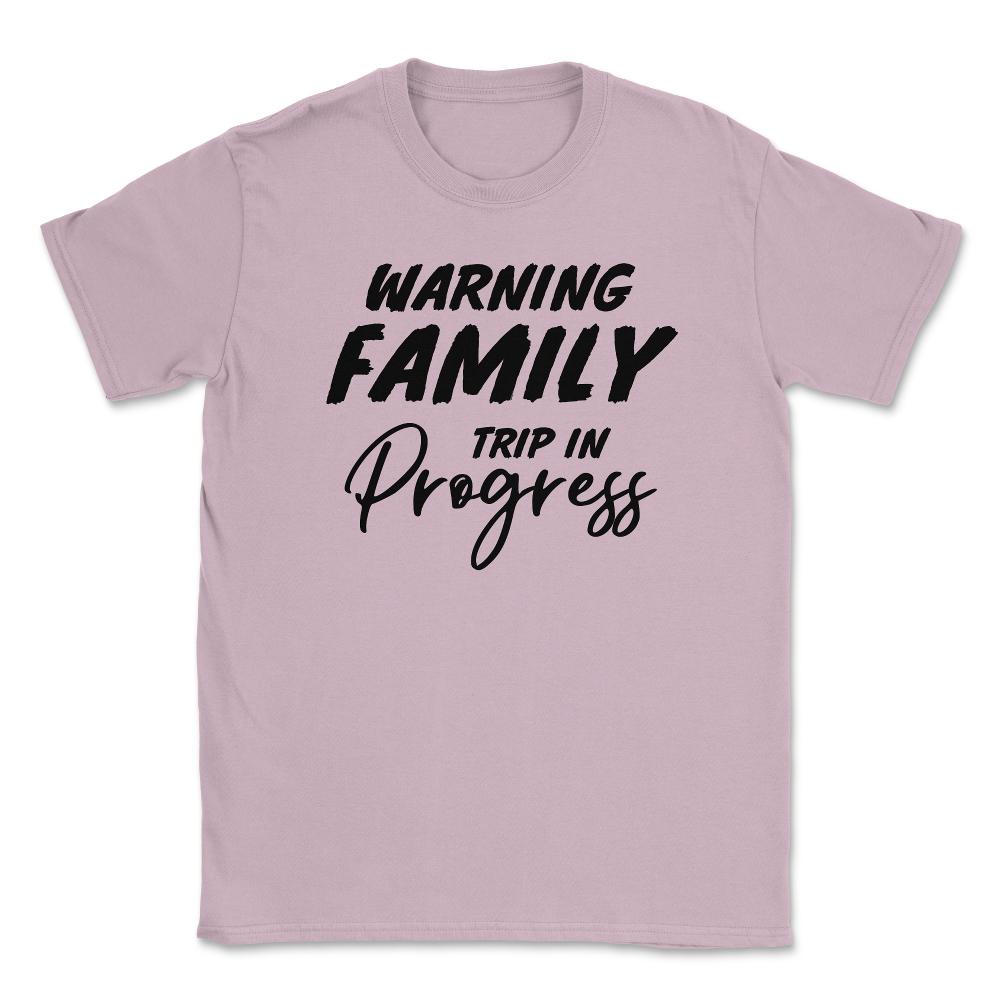 Funny Warning Family Trip In Progress Reunion Vacation product Unisex - Light Pink