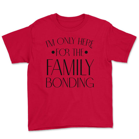 Family Reunion Gathering I'm Only Here For The Bonding print Youth Tee - Red