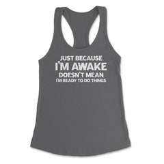 Funny Just Because I'm Awake Doesn't Mean Work Sarcasm product - Dark Grey