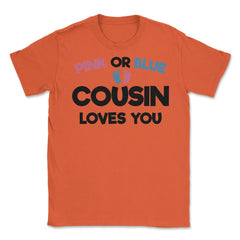 Funny Pink Or Blue Cousin Loves You Gender Reveal Baby product Unisex - Orange