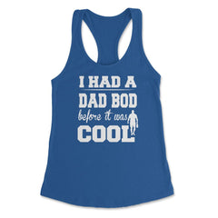 I Had a Dad Bod Before it was Cool Dad Bod print Women's Racerback - Royal