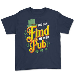 You Can Find Me in Da Pub Saint Patrick's Day Celebration graphic - Navy