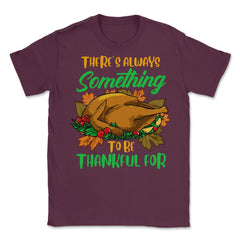 There's Always Something to be Thankful For Design Gift print Unisex