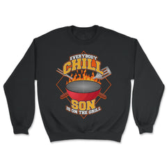 Everybody Chill Son is On The Grill Quote Son Grill graphic - Unisex Sweatshirt - Black