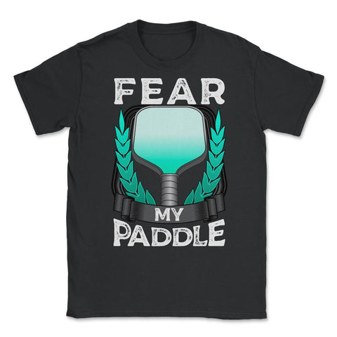 Pickleball Fear my Paddle design Unisex T-Shirt - Black