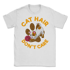 Cat Hair Don't Care Funny Cat Design for Kitty Lovers print Unisex