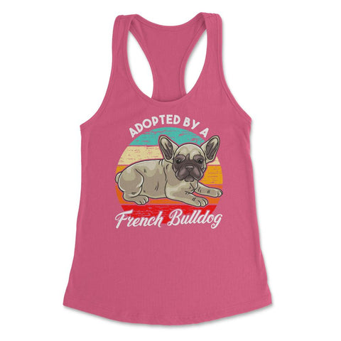 French Bulldog Adopted by a French Bulldog Frenchie design Women's - Hot Pink