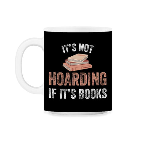 Funny Bookworm Saying It's Not Hoarding If It's Books Humor graphic - Black on White