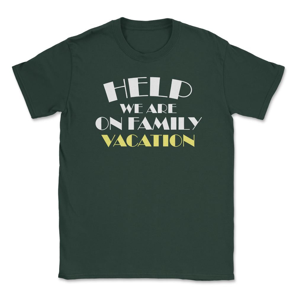 Funny Help We Are On Family Vacation Reunion Gathering graphic Unisex - Forest Green
