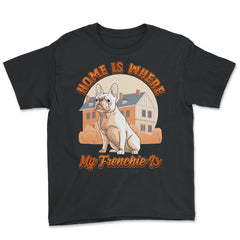 French Bulldog Home is Where My Frenchie Is product - Youth Tee - Black