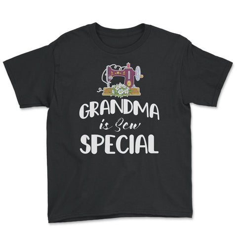 Funny Sewing Grandmother Grandma Is Sew Special Humor design Youth Tee - Black