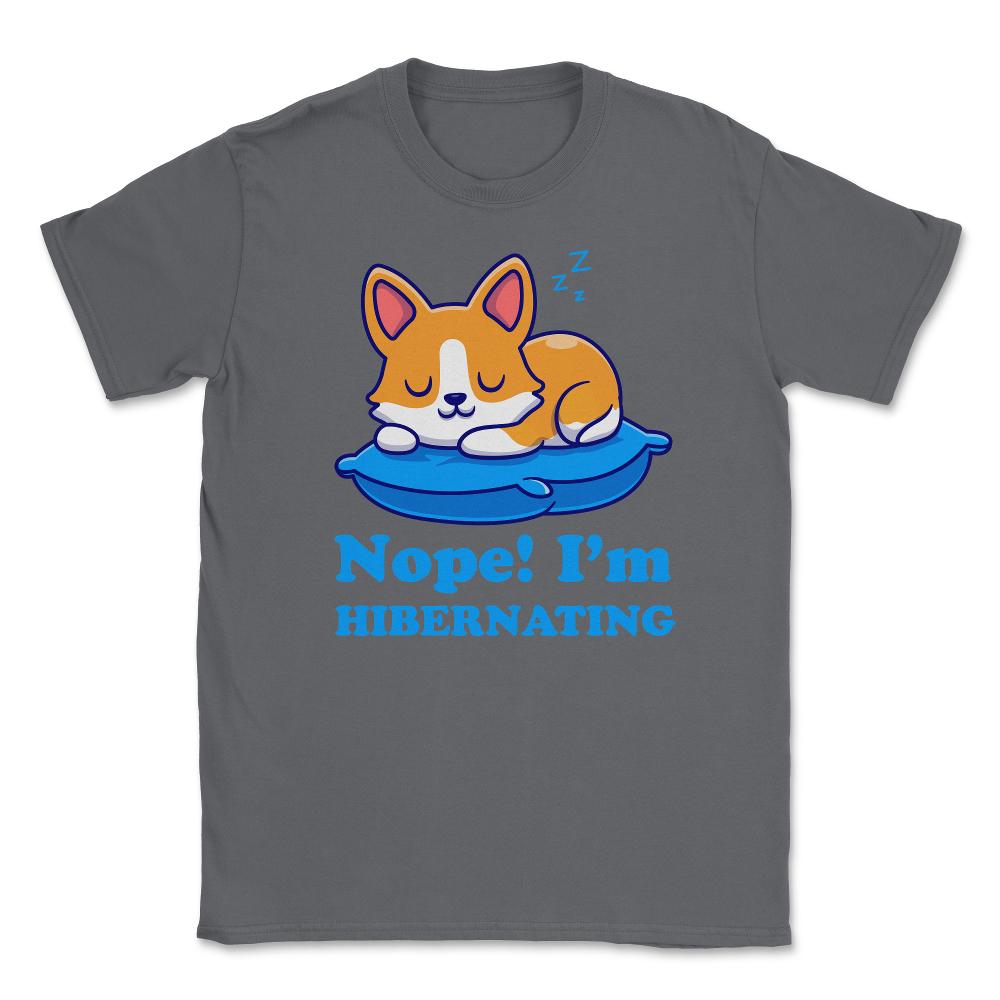 Nope! I’m Hibernating Funny Kawaii Corgi Puppy print Unisex T-Shirt - Smoke Grey