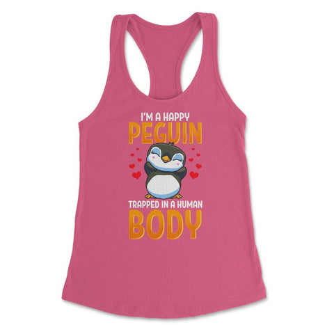 I'm a Happy Penguin Trapped in a Human Body Funny Kawaii product - Hot Pink