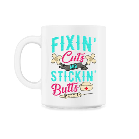 Fixin' cuts and stickin' butts Nurse Design print 11oz Mug