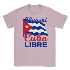 Viva Mi Cuba Libre Waving Cuban Flag Patriot print Unisex T-Shirt - Light Pink