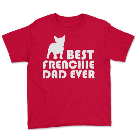 Funny French Bulldog Best Frenchie Dad Ever Dog Lover print Youth Tee - Red