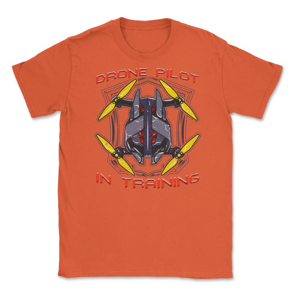 Drone Pilot In Training Funny Drone Obsessed Flying product Unisex - Orange