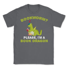 Funny Bookworm Please I'm A Book Dragon Reading Lover product Unisex - Smoke Grey