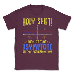 Holy Shift Look at the Asymptote Math Funny Holy Shift Math graphic - Maroon