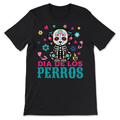 Dia De Los Perros Quote Sugar Skull Dog Lover Graphic design - Premium Unisex T-Shirt - Black