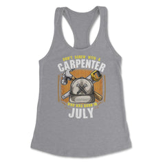 Don't Screw with A Carpenter Who Was Born in July design Women's - Grey Heather