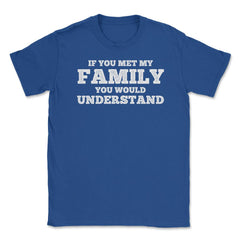 Funny If You Met My Family You Would Understand Reunion graphic - Royal Blue