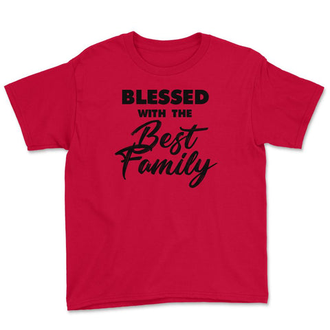 Family Reunion Relatives Blessed With The Best Family design Youth Tee - Red