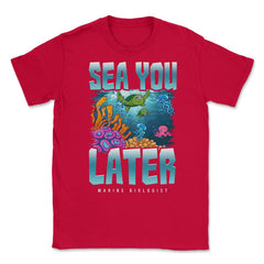 Sea You Later Marine Biologist Pun product Unisex T-Shirt - Red