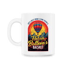 Life’s Best Views Come from a Hot Air Balloon’s Basket design - 11oz Mug - White