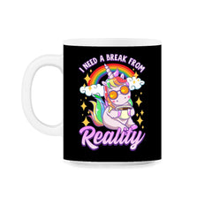 I Need a Break From Reality Unicorn Cute Funny print 11oz Mug