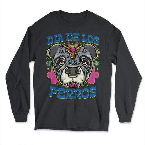 Dia De Los Perros Quote Sugar Skull Pitbull Dog Lover design - Long Sleeve T-Shirt - Black