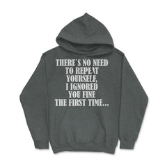 Funny Sarcasm No Need To Repeat Yourself I Ignored You Fine print - Dark Grey Heather
