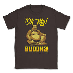Oh My! Buddha! Buddhist Lover Meditation & Mindfulness graphic Unisex - Brown
